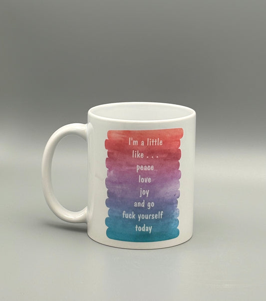 I'm a little like peace, love, joy, and go f*ck yourself today - rainbow watercolor