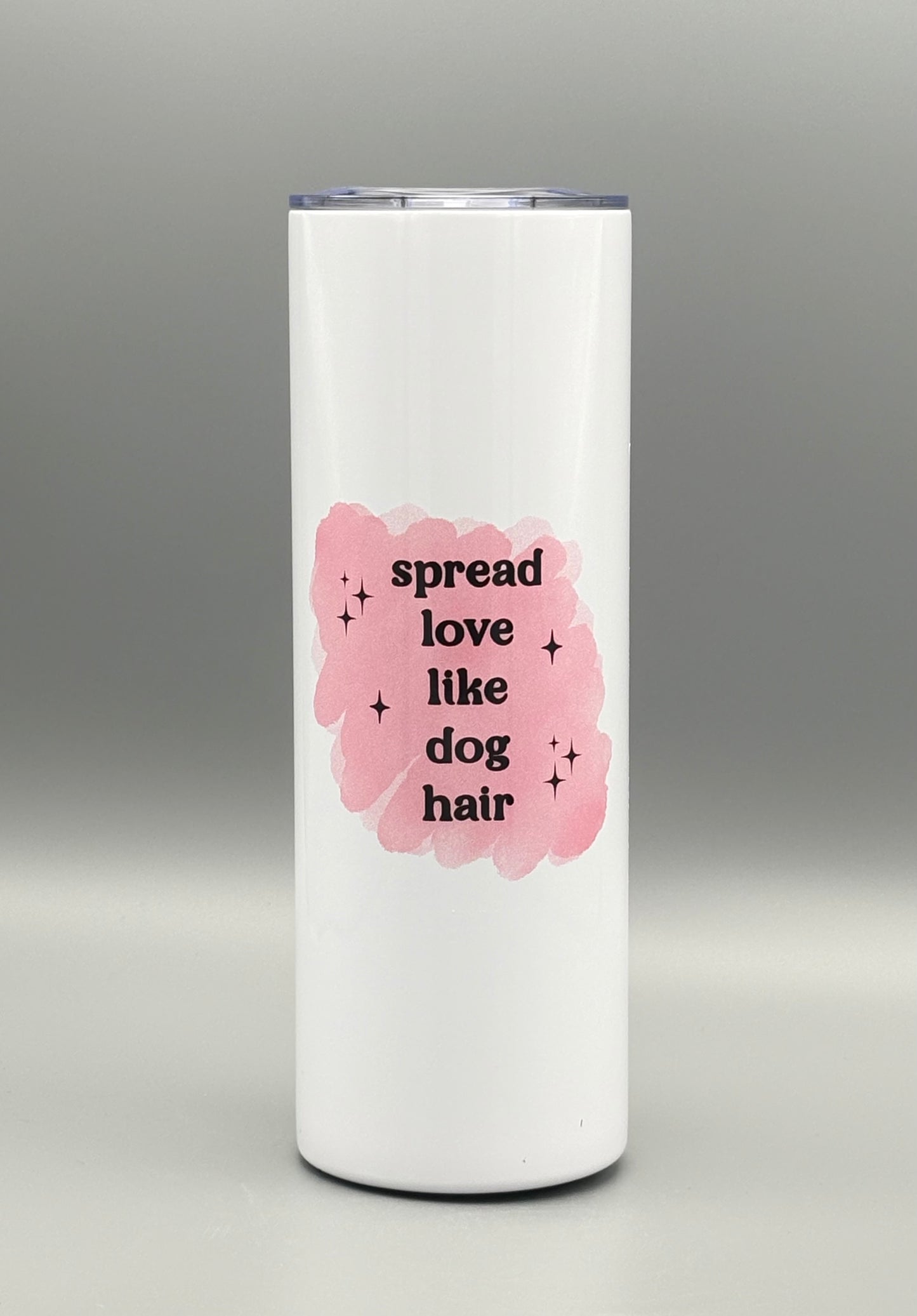 Spread love like dog hair - black lettering - 20 oz