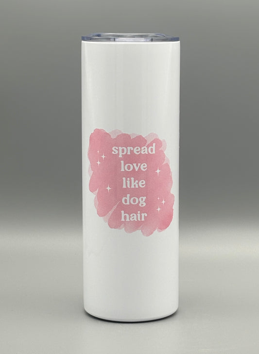 Spread love like dog hair - pink - 20 oz