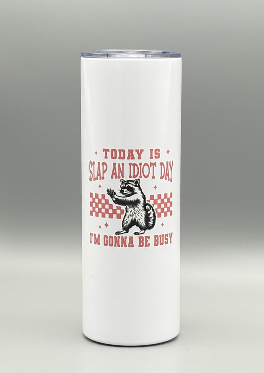 Today Is Slap An Idiot Day . . . I'm Gonna Be Busy - pink - 20 oz