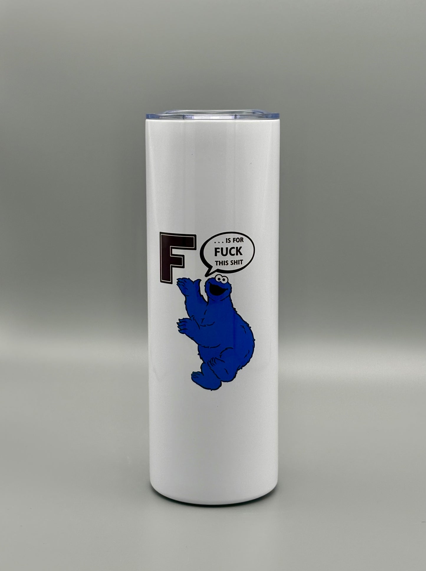 F . . . is for fuck this shit - 20 oz