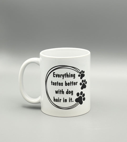 Everything tastes better with dog hair in it. - 11 oz