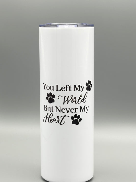 You Left My World But Never My Heart - 20 oz