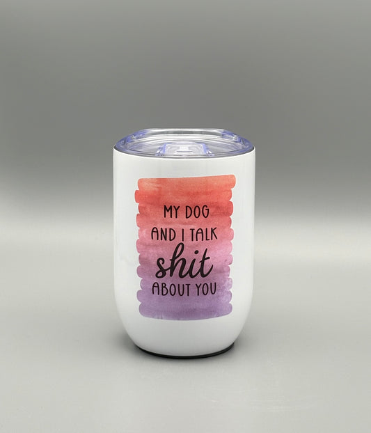 My dog and I talk sh*t about you - red/purple - black lettering