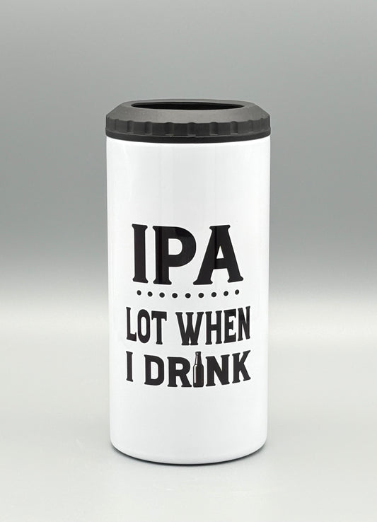 IPA Lot When I Drink - can cooler