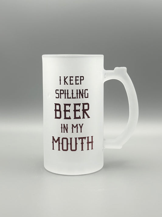 I Keep Spilling Beer In My Mouth