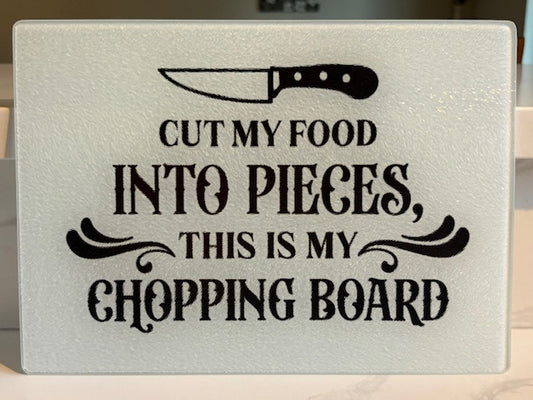 Glass Cutting Board - Cut My Food Into Pieces