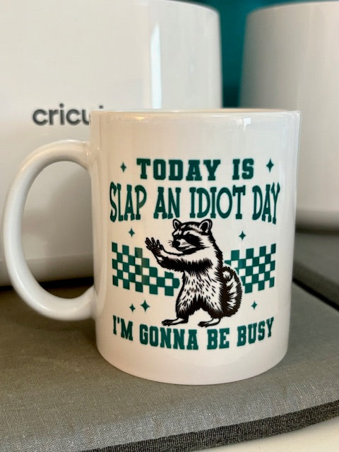Mug - 11 oz - Today Is Slap An Idiot Day . . . I'm Going To Be Busy
