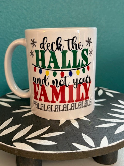 Mug - 11 oz - Deck The Halls And Not Your Family Falalalala