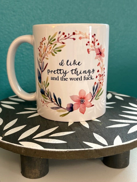 Mug - 11 oz - I Like Pretty Things and the Word F*ck