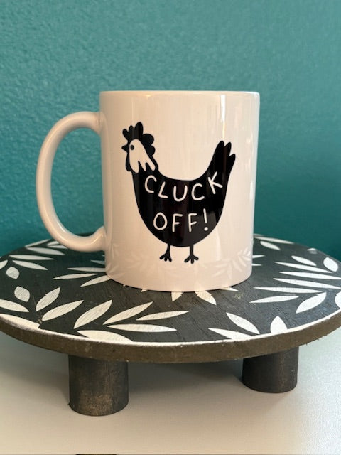 Mug - 11 oz -Cluck Off!