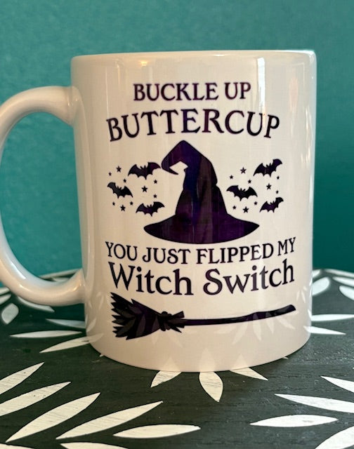 Mug - 11 oz - Buckle Up Buttercup You Just Flipped My Witch Switch