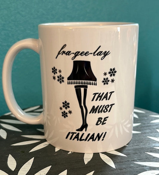 Mug - 11 oz - Frageeelay . . . Must Be Italian!