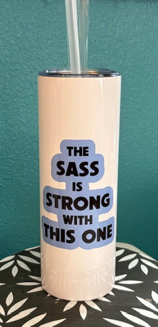 Skinny Tumbler - 20 oz - The Sass Is Strong With This One