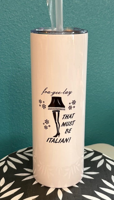 Skinny Tumbler - 20 oz -Frageeelay - Must Be Italian!